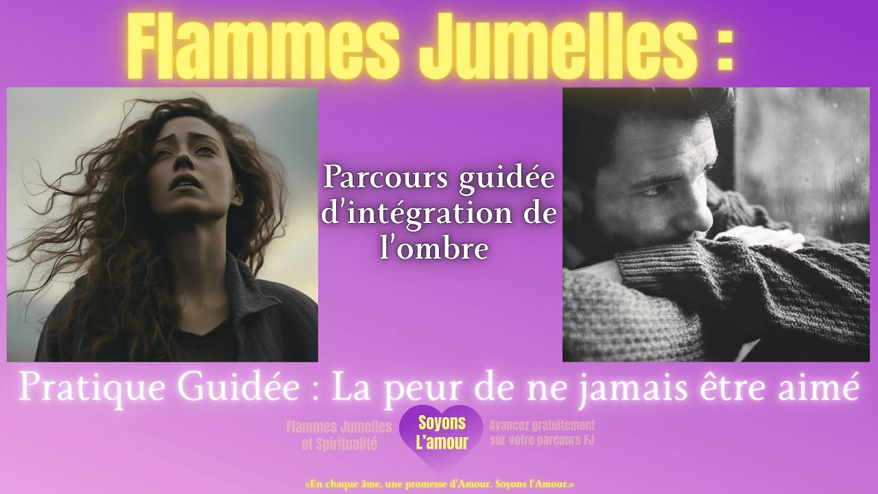 Flammes Jumelles et l’intégration de l’ombre la peur de ne jamais être aimé