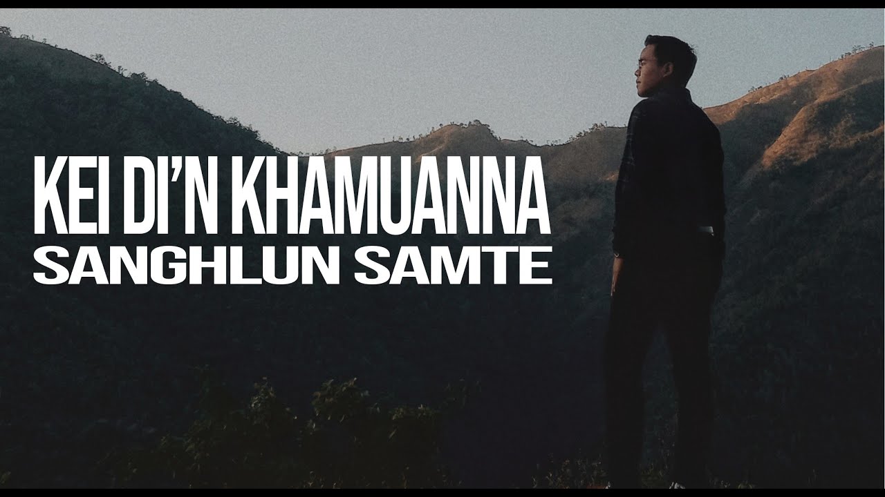 KEI DI'N KHAMUANNA | SANGHLUN SAMTE (LYRICS VIDEO)