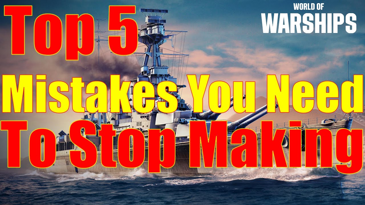 World of Warships- Top 5 Mistakes YOU Need To Stop Making!