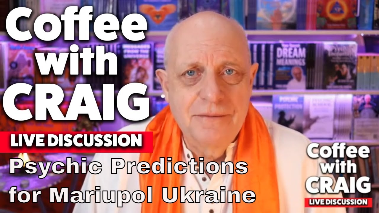 Psychic Predictions for Mariupol Ukraine, Shanghai China + more... |  Coffee with Craig Live