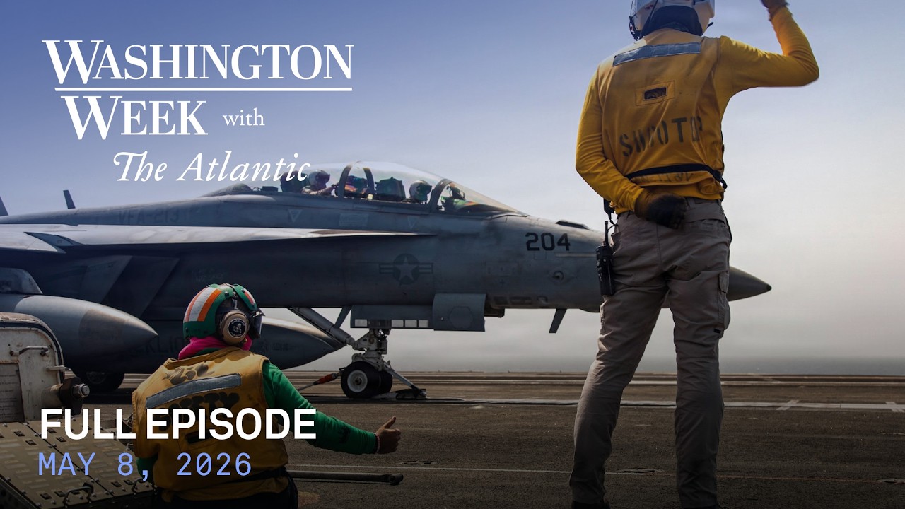 Washington Week with The Atlantic full episode, May 8, 2026