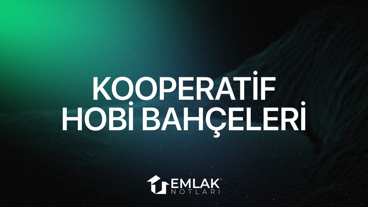 Emlak Notları I Kooperatif Hobi Bahçeleri