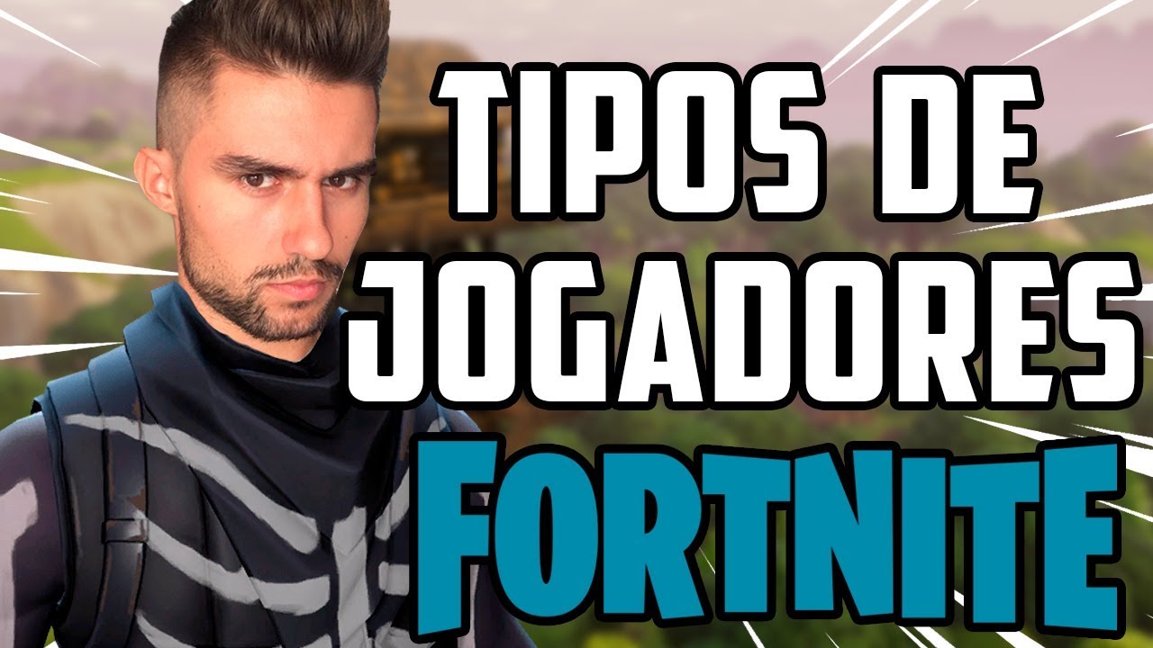 TIPOS DE JOGADORES DE FORTNITE