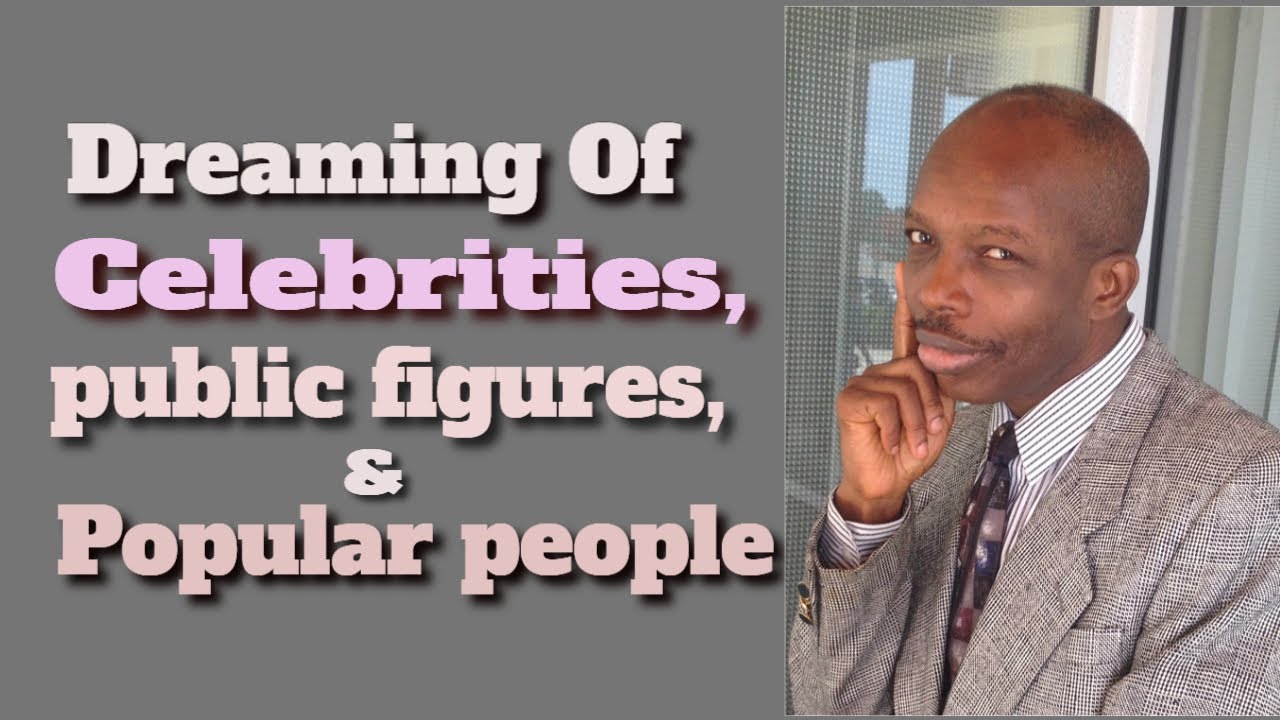 Dreaming Of Celebrities, Public Figures, Stars And Popular People