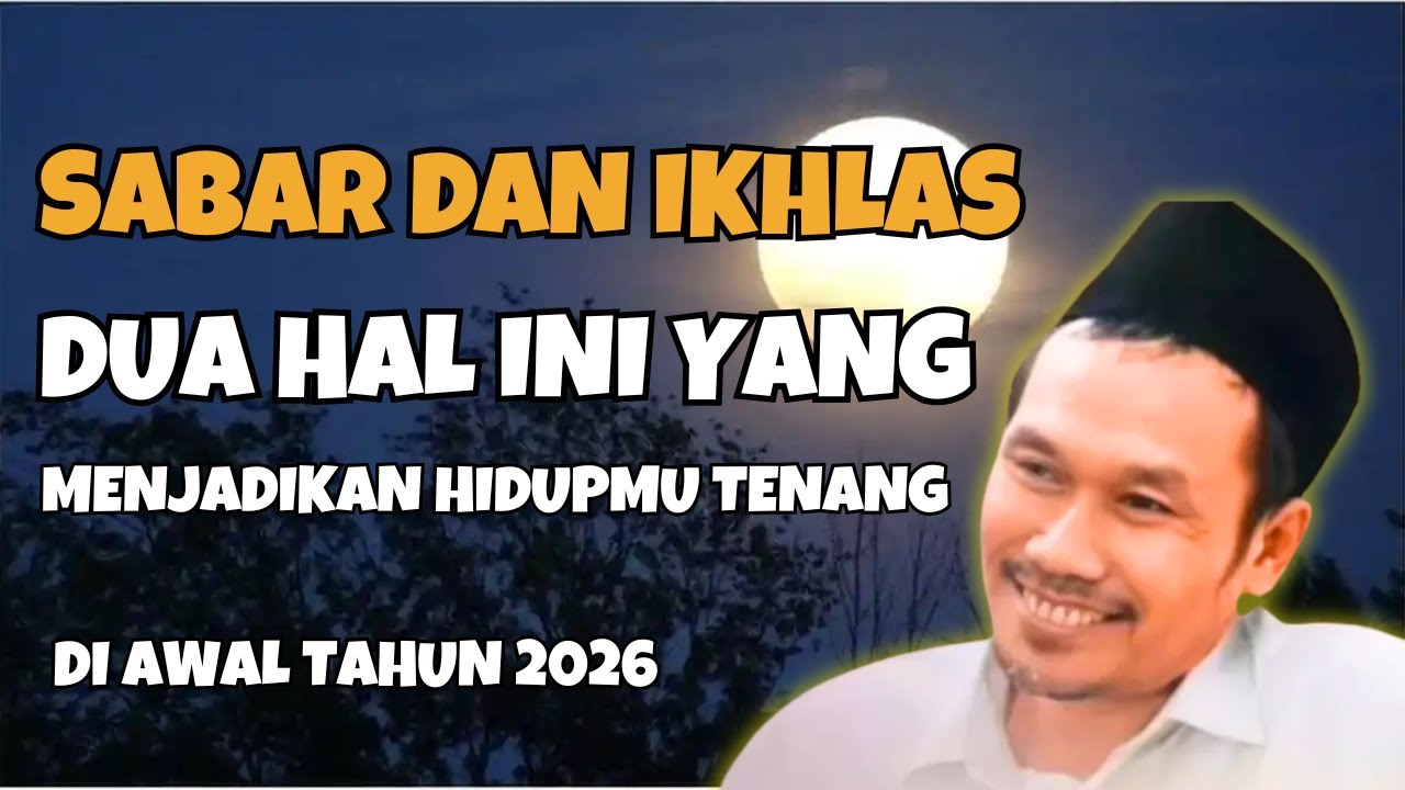 SABAR DAN IKHLAS ADALAH PILAR UTAMA KEHIDUPAN  Ngaji Gus Baha akhir tahun 2025