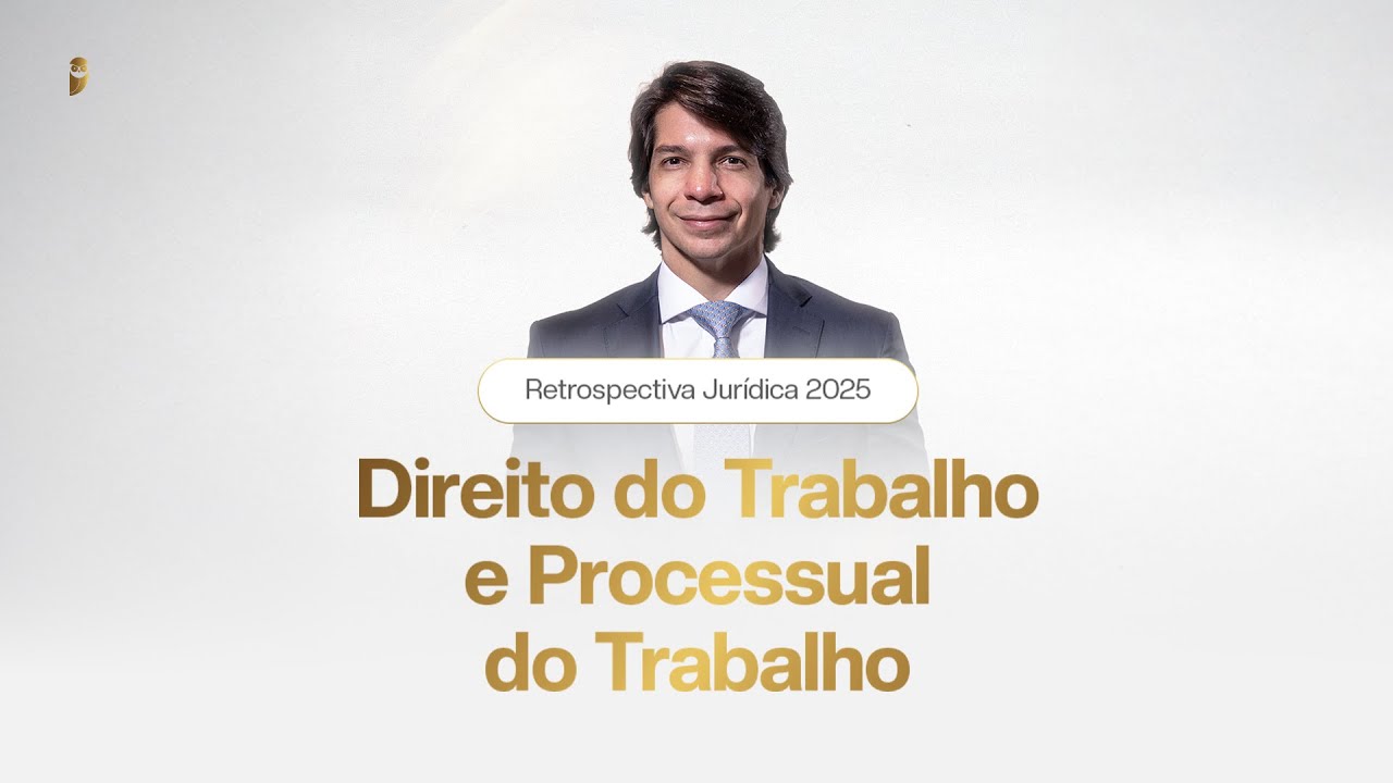 Retrospectiva Jurídica 2025 - Direito do Trabalho e Processual do Trabalho