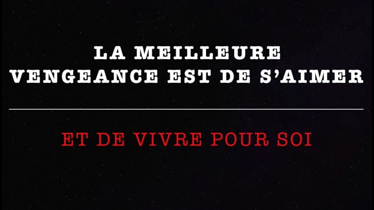 La meilleure vengeance est de s&rsquo;aimer et de vivre pour soi