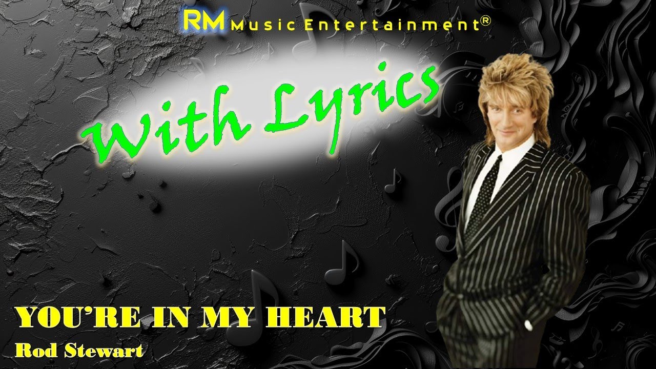 You're in My Heart - Rod Stewart ®Lyric Video HD #lyrics #slowrock