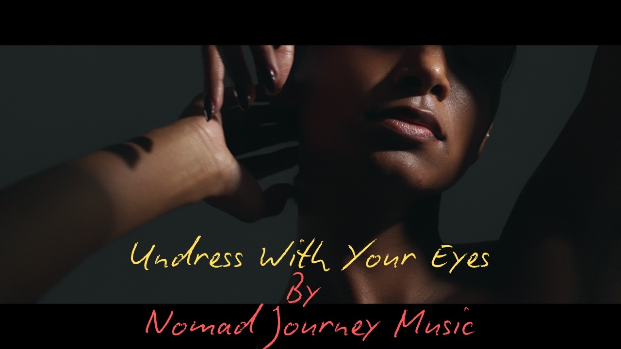 Nomad Journey Music - Undress With Your Eyes  [Official Music Video]