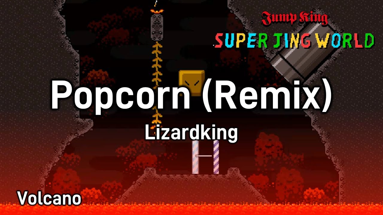 [Jump King] Super Jing World Soundtrack: Lizardking - Popcorn (Remix)