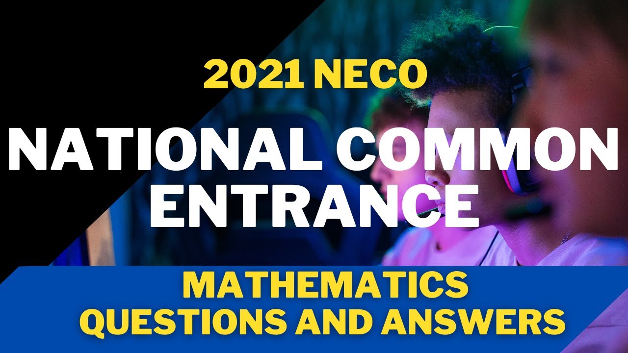 2021 National Common Entrance Examination Mathematics Questions and Answers