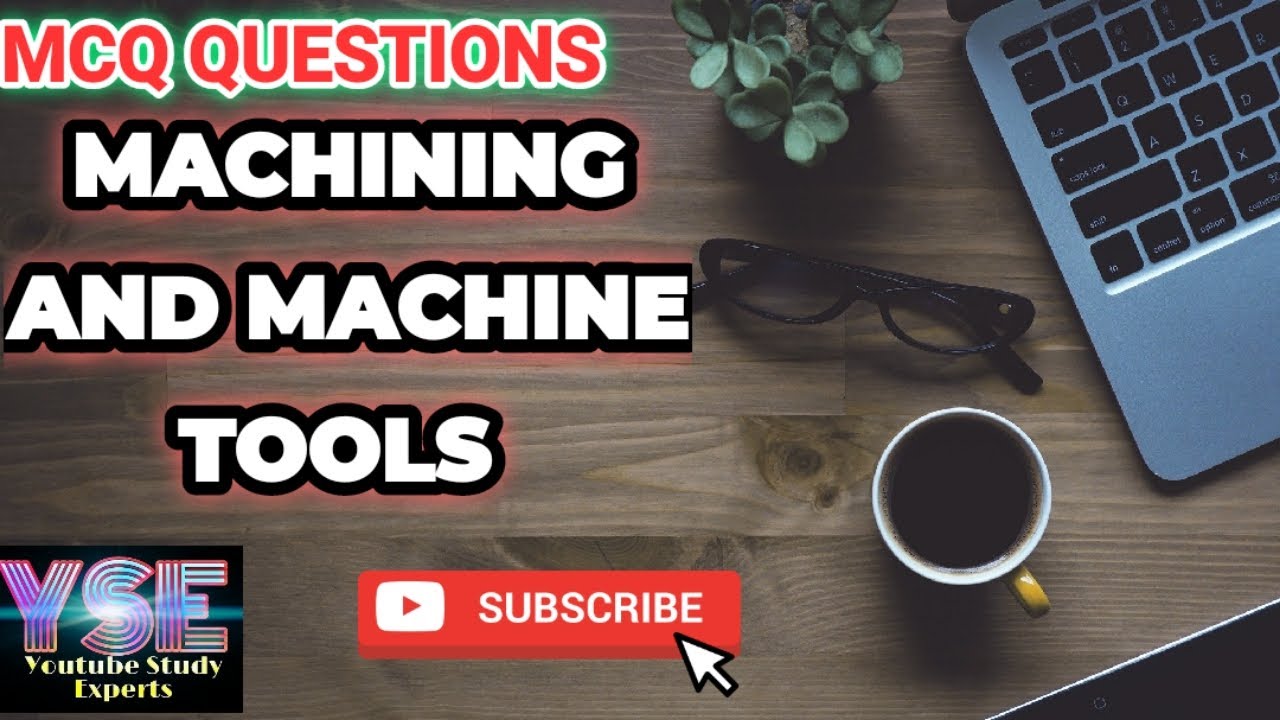 Machining and machine tools MCQ questions |YOUTUBE STUDY EXPERTS|