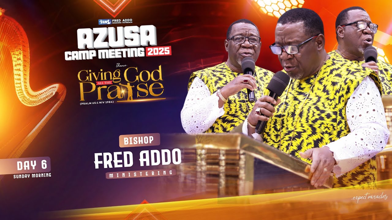 Bishop Fred Addo Ministering - Azusa Camp Meeting 2025 - Day 6, Sunday Morning - 6th December 2025