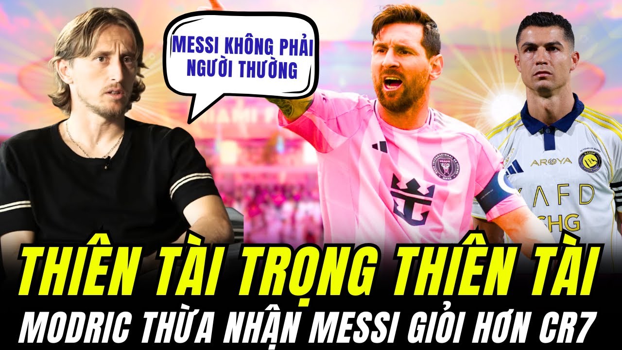 LUKA MODRIC THỪA NHẬN NHỮNG GÌ MESSI LÀM KHÔNG PHẢI CỦA MỘT CẦU THỦ BÌNH THƯỜNG