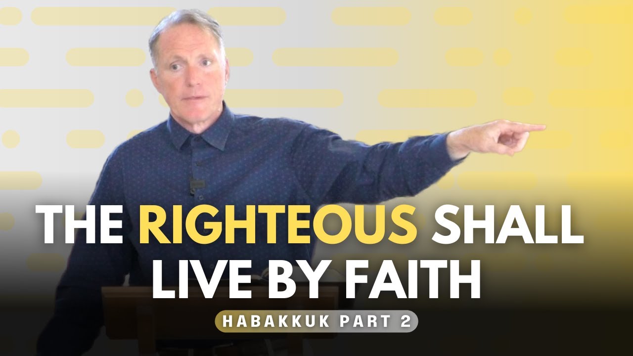Habakkuk - The Righteous Shall Live by Faith (Part 2)