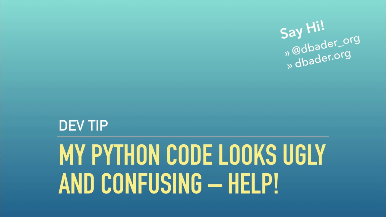 My Python Code Looks Ugly and Confusing &ndash; Help!