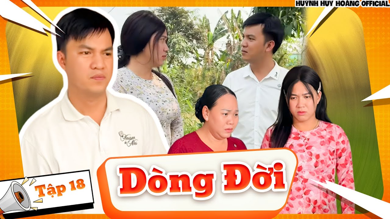 Dòng Đời: Tập 18 - Phim Tết Hay Nhất 2026 | Huỳnh Huy Hoàng Official