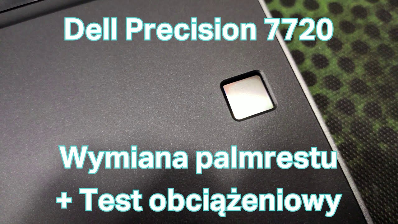 Wymieniam palmrest w moim Dellu Precision 7720 na taki z czytnikiem linii papilarnych + stress test