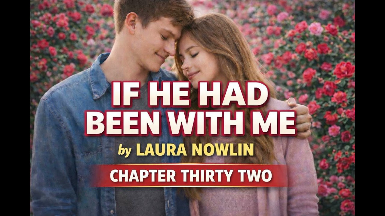 If He Had Been With Me By Laura Nowlin Chapter 32 | Love & Sad Stories