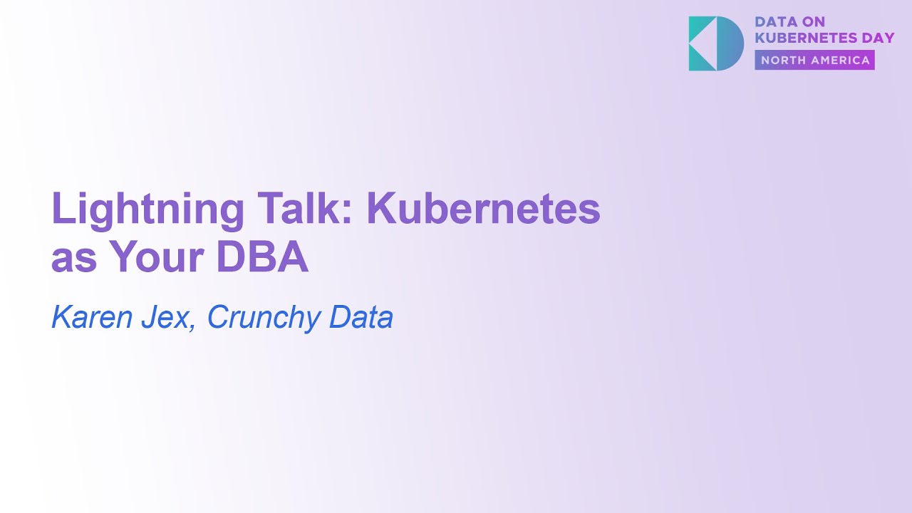 Lightning Talk: Kubernetes as Your DBA - Karen Jex, Crunchy Data