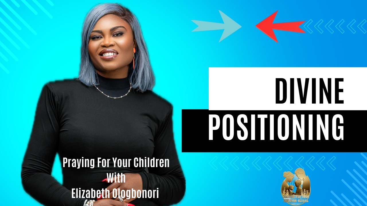 Divine Positioning | Praying For Your Children | February 2026 | Elizabeth Ologbonori |