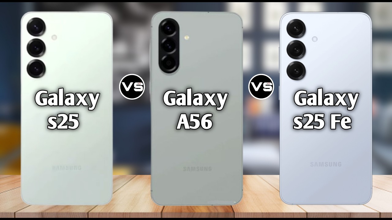 Samsung Galaxy S25 vs S25 FE vs Galaxy A56 – Ultimate Comparison 2026! 🔥📊
