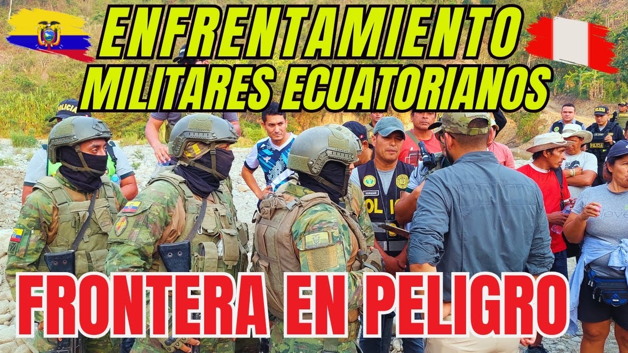 ENFRENTAMIENTO entre MILITARES ECUATORIANOS y pobladores PERUANOS en la frontera por minería ilegal