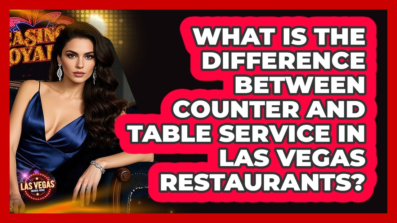 What Is The Difference Between Counter And Table Service In Las Vegas Restaurants?