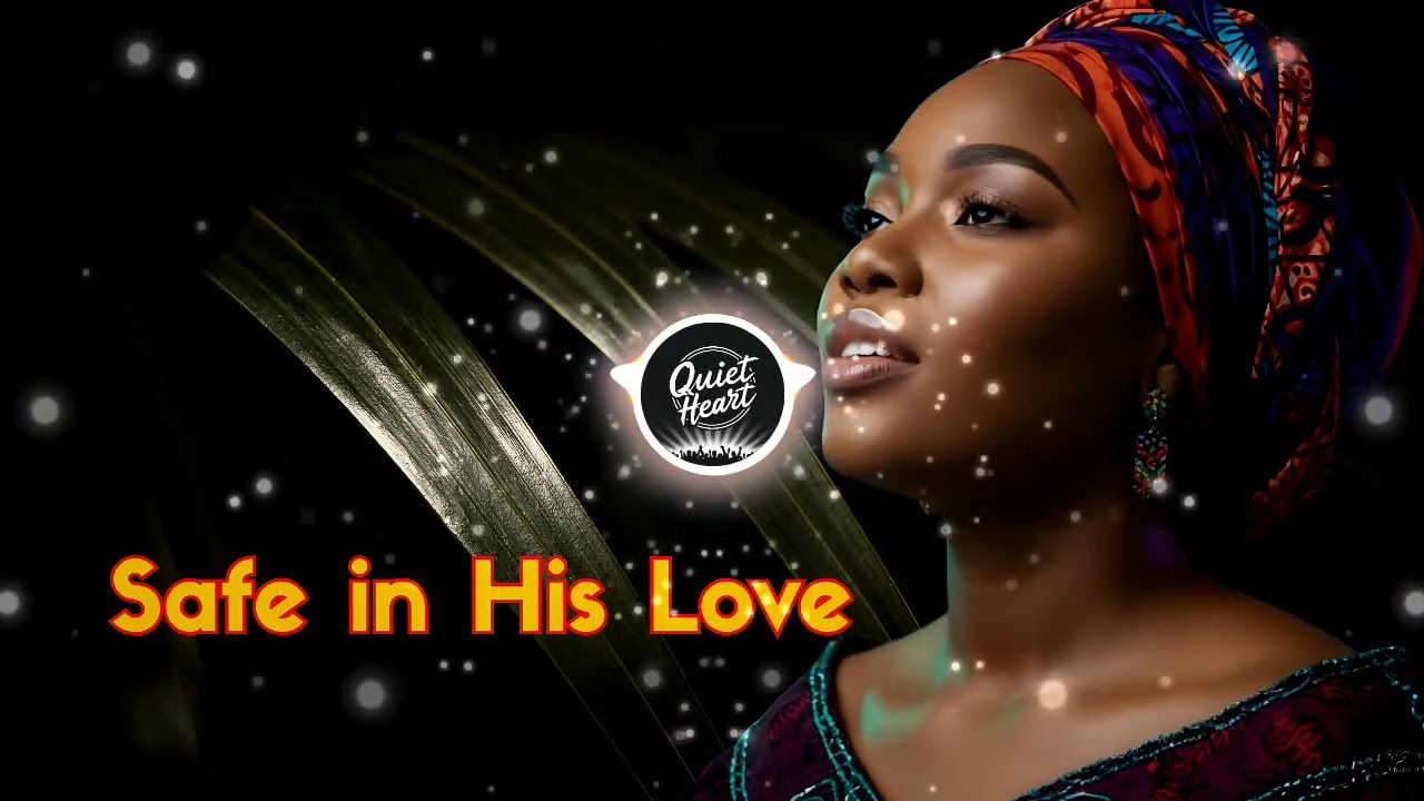 African Nigerian Spiritual song for Deep Relaxation & Inner Peace - Safe in His Love