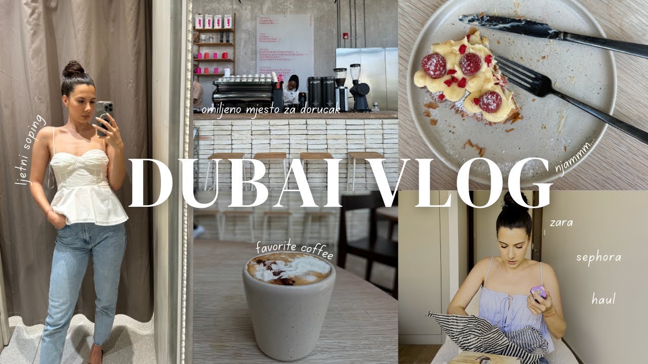 Život u Dubaiju | Ljeto u Dubaiju, šoping, Zara i Sephora haul VLOG