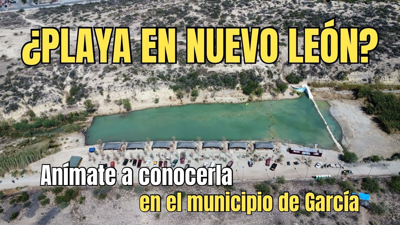 Conocimos la PLAYITA de GARC&Iacute;A en NUEVO LE&Oacute;N&hellip; y esto fue LO QUE PAS&Oacute;