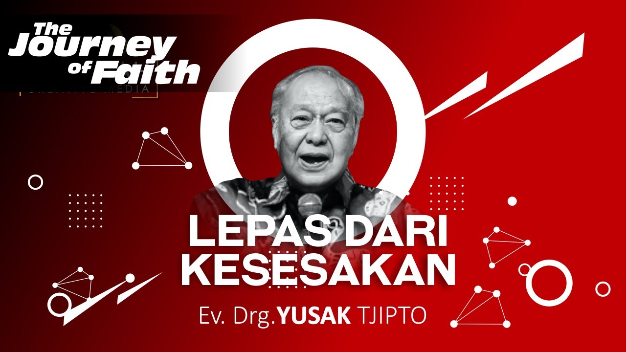 LEPAS DARI KESESAKAN - Ev. Drg. YUSAK TJIPTO