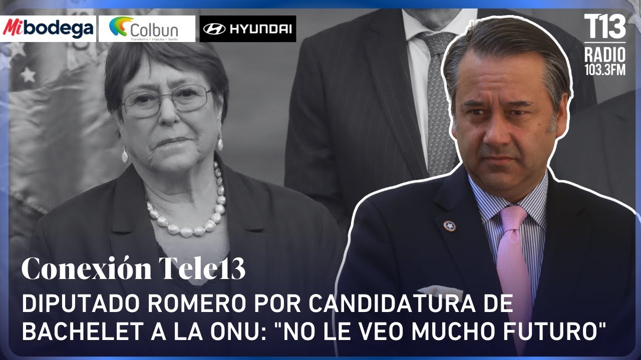 Diputado Romero por candidatura de Bachelet a la ONU: 
