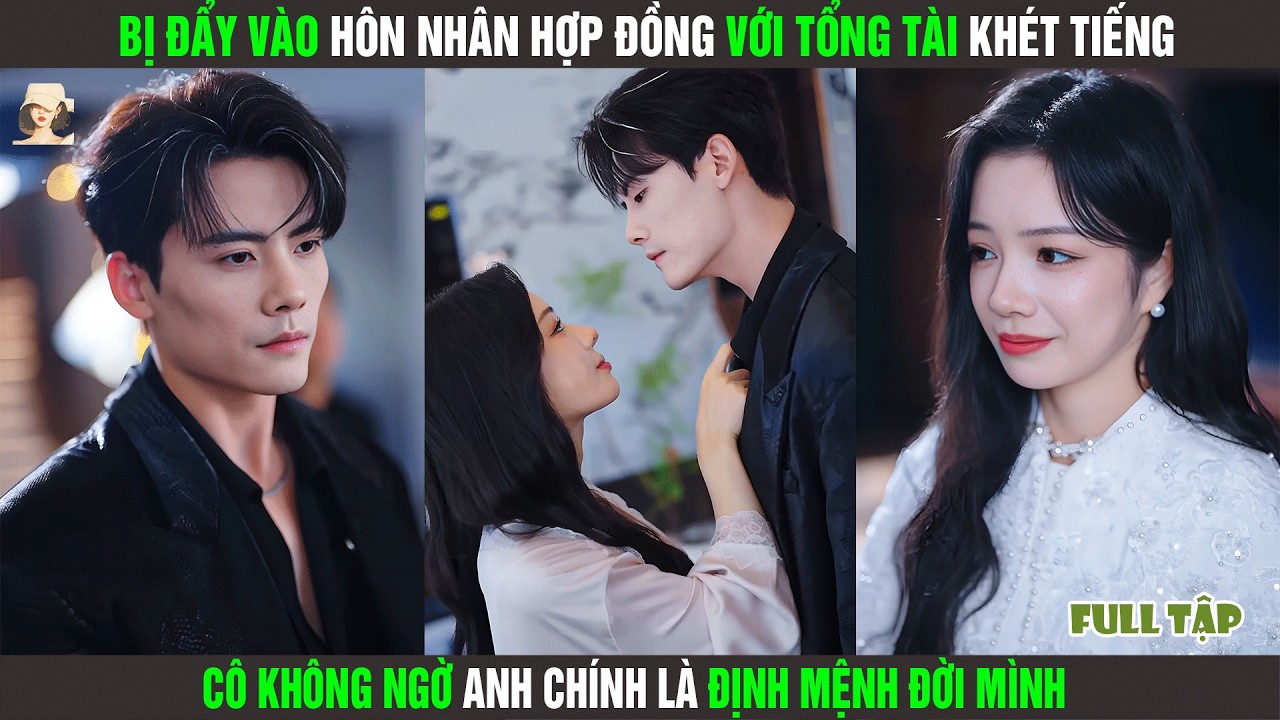 Bị Đẩy Vào Hôn Nhân Hợp Đồng Với Tổng Tài Khét Tiếng, Cô Không Ngờ Anh Chính Là Định Mệnh Đời Mình