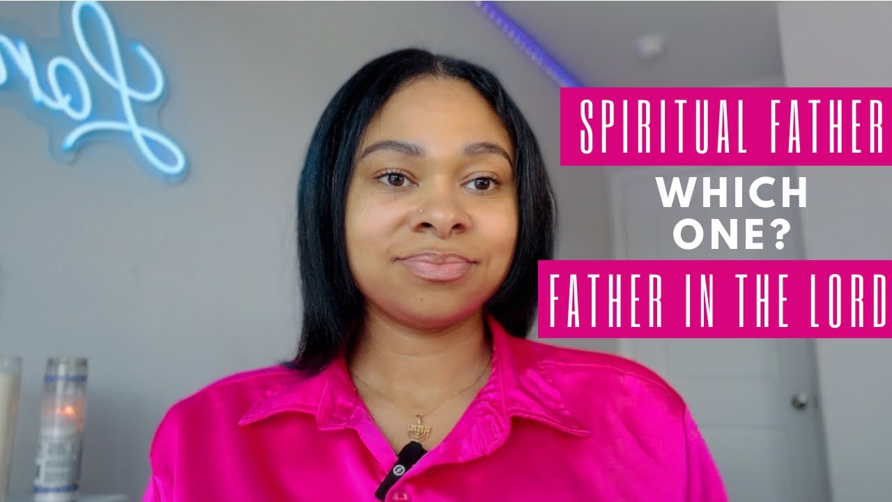 The Difference Between A Spiritual Father & A Father In The Lord