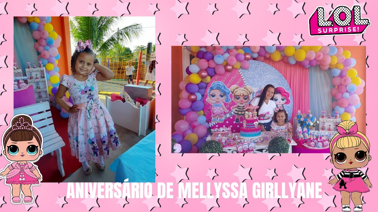 ANIVERSÁRIO DE 5 ANINHOS DE  MELLYSSA GIRLLYANE ( TEMA LOL SURPRISE)