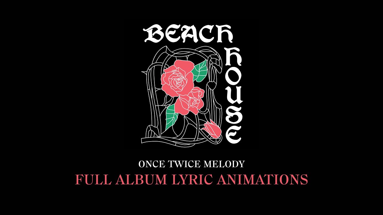 BEACH HOUSE - ONCE TWICE MELODY (FULL ALBUM WITH LYRIC ANIMATIONS)