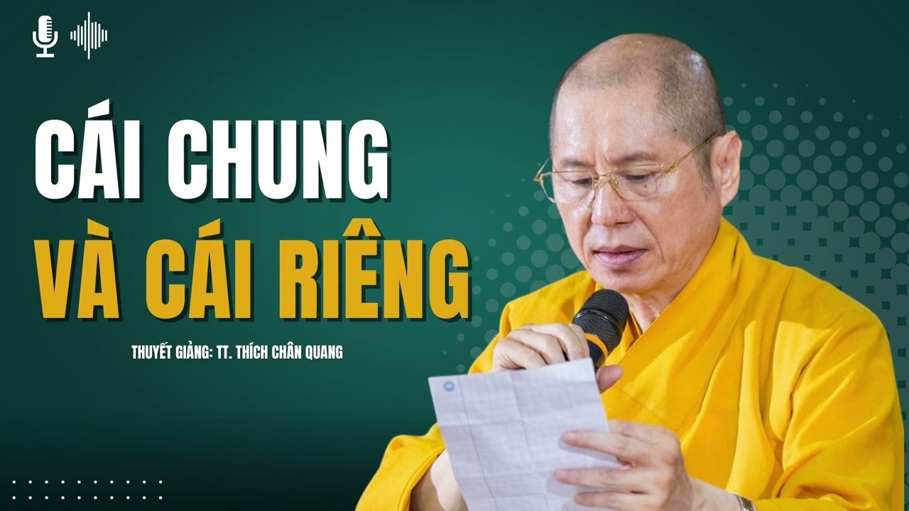 Cái Chung Và Cái Riêng | Thuyết giảng: TT. Thích Chân Quang
