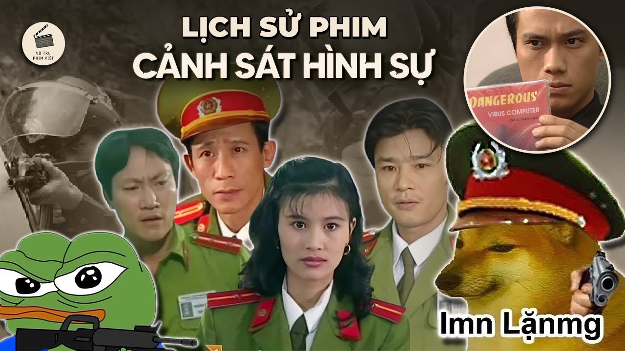 TẤT TẦN TẬT DÒNG THỜI GIAN & LỊCH SỬ PHIM CẢNH SÁT HÌNH SỰ TẠI VIỆT NAM
