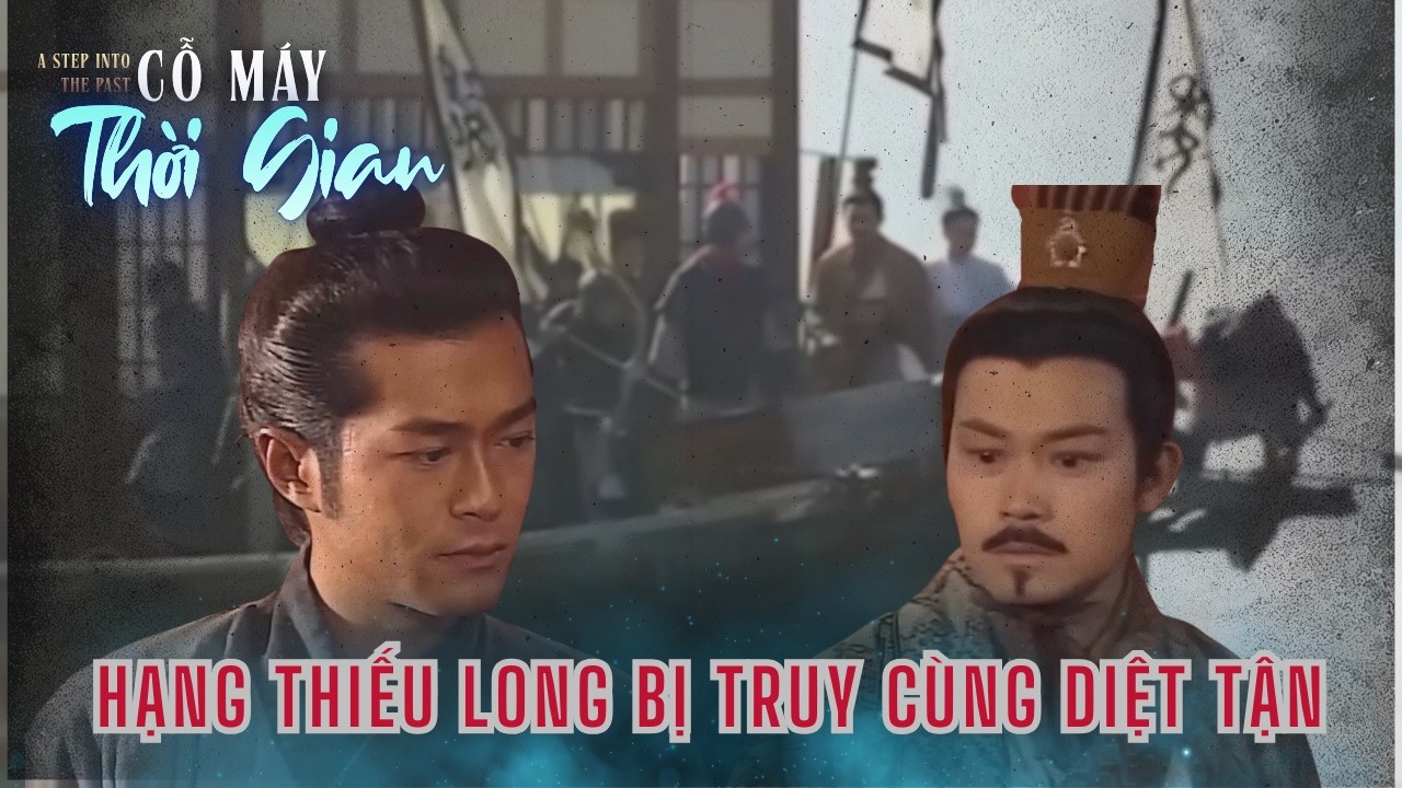 Cỗ Máy Thời Gian cắt - Hạng Thiếu Long bị truy cùng diệt tận