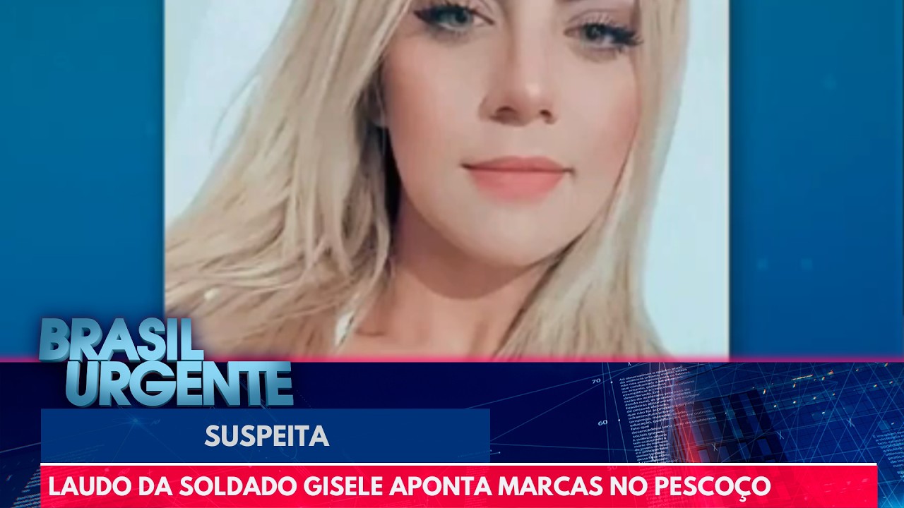 Soldado Gisele: laudo indica que vítima tinha marcas de possíveis agressões | Brasil Urgente