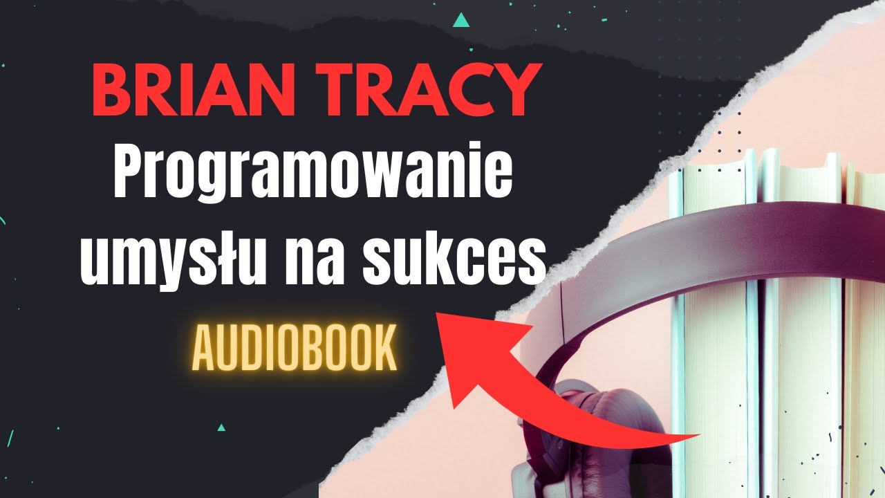 Programowanie umysłu na sukces. Brian Tracy. Jak odnieść sukces? | Audiobook