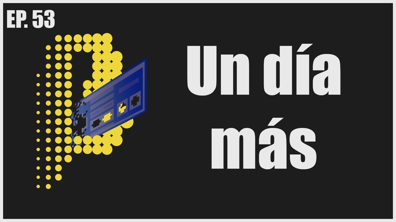 Ep 53: Título en Beta - Un día más