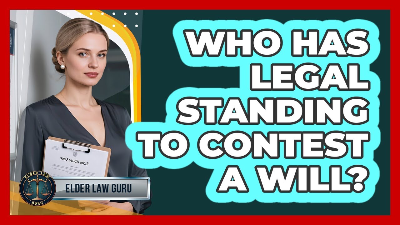 Who Has Legal Standing To Contest A Will?