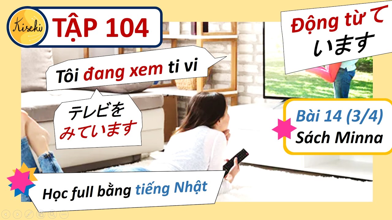 Tập 104: Bài 14 (3/4)  Sách Minna - Tôi đang xem ti vi - Trình độ N5