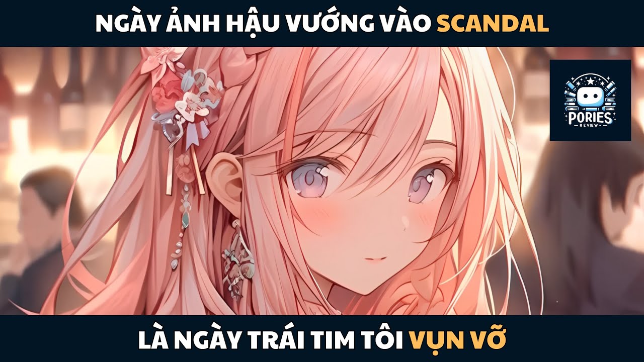 [FULL] NGÀY ẢNH HẬU VƯỚNG VÀO SCANDAL TÌNH ÁI, LÀ NGÀY TRÁI TIM TÔI VỤN VỠ | PORIES REVIEW