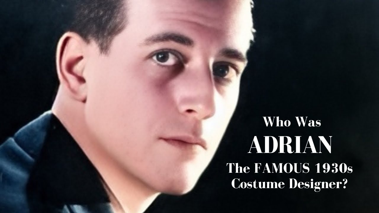 Who Was Adrian The FAMOUS 1930s Costume Designer?