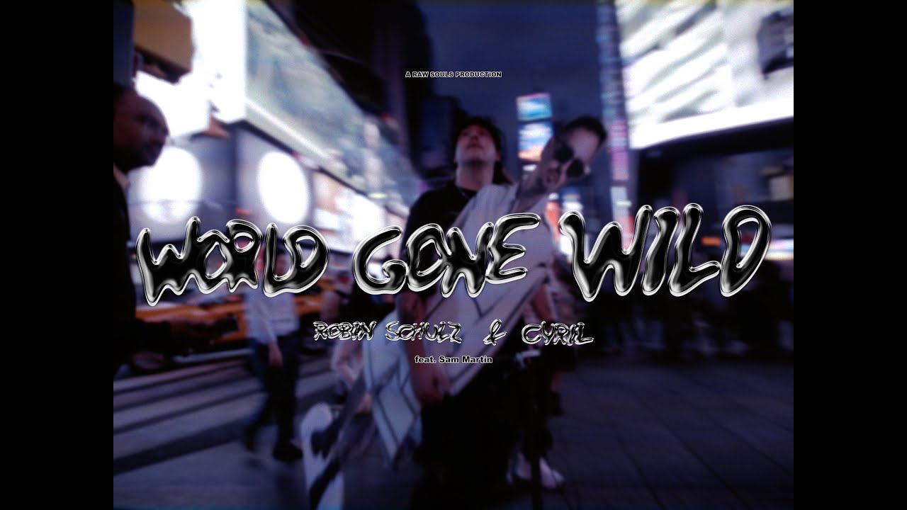 Robin Schulz x CYRIL - World Gone Wild (feat. Sam Martin) (Official Music Video)