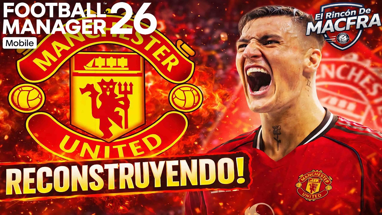 RECONSTRUYENDO al Manchester United 🔴 | Football Manager 26 Mobile #fm26mobile #macfra
