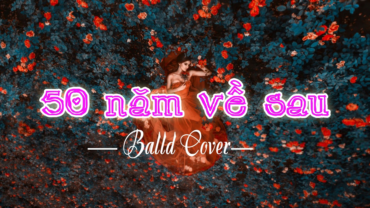 NGUYỆN CẦU 50 NĂM VỀ SAU  | NHẠC BALLAD CONVER HAY NHẸ NHÀNG |  Bản Hits Nhạc Trẻ Triệu View